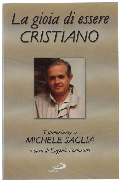 LA GIOIA DI ESSERRE CRISTIANO. Testimonianze a Michele Saglia.