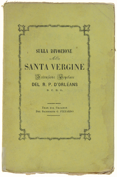 SULLA DIVOZIONE ALLA SANTA VERGINE. Istruzione popolare… Traduzione dal Francese …