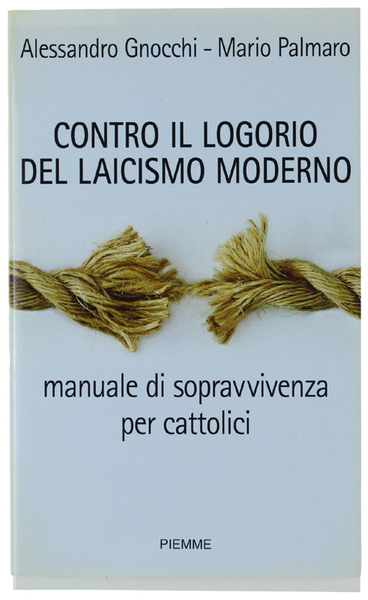 CONTRO IL LOGORIO DEL LAICISMO MODERNO. Manuale di sopravvivenza per …