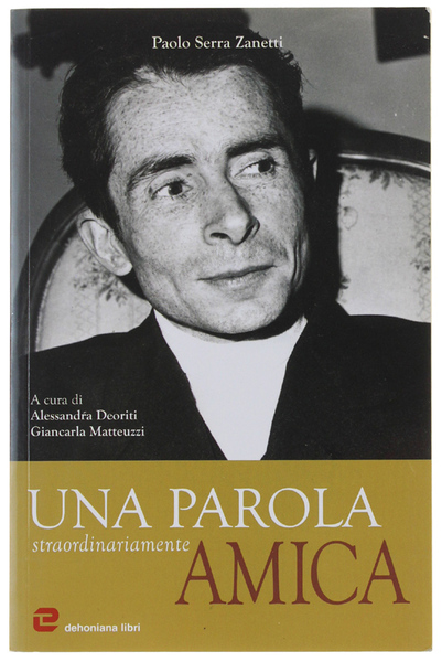 UNA PAROLA STRAORDINARIAMENTE AMICA. A cura di A.Deoriti e G.Matteuzzi.