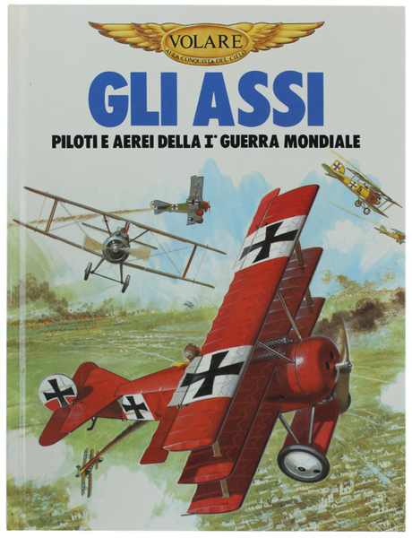 GLI ASSI. Piloti e aerei della Ia guerra mondiale.