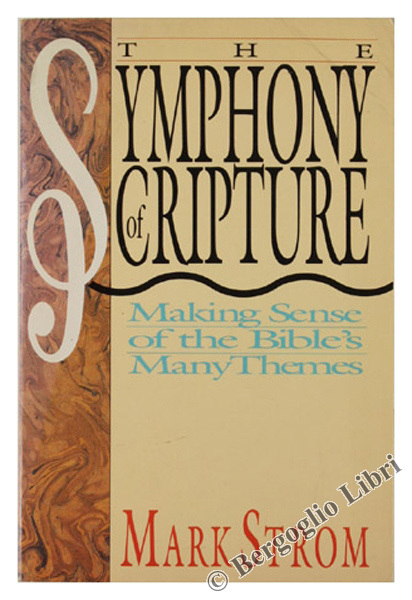 THE SYMPHONY OF SCRIPTURE. Making Sense of the Bible's Many …