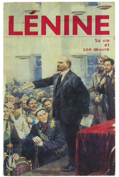 VLADIMIR ILITCH LENINE. Sa vie et son oeuvre.