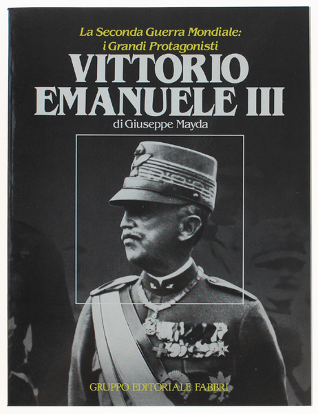 VITTORIO EMANUELE III - La Seconda Guerra Mondiale: i Grandi …