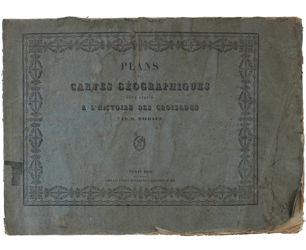 PLANS ET CARTES GEOGRAPHIQUES POUR SERVIR A L'HISTOIRE DES CROISADES.