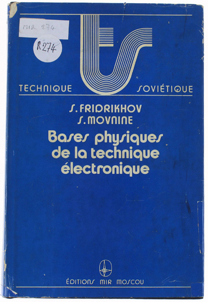 BASES PHYSIQUES DE LA TECHNIQUE ELECTRONIQUE. Traduit du russe par …