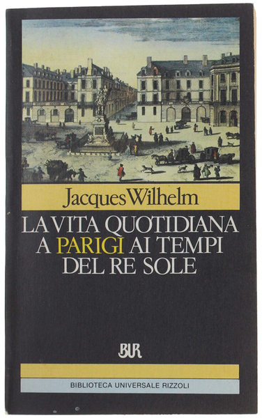 LA VITA QUOTIDIANA A PARIGI AI TEMPI DEL RE SOLE.