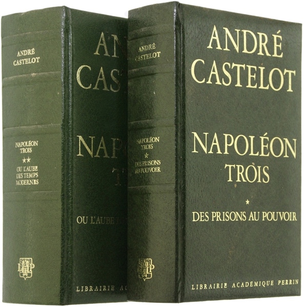 NAPOLEON TROIS. Vol. I: Des prisons au pouvoir. Vol. II: …