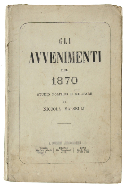 GLI AVVENIMENTI DEL 1870. Studio politico e militare. Parte !a: …