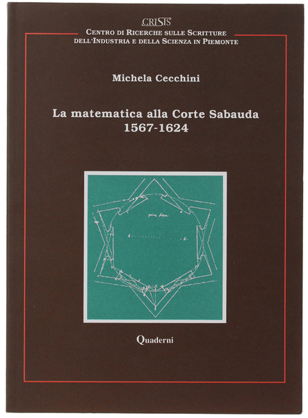 LA MATEMATICA ALLA CORTE SABAUDA 1567-1624. Quaderni CRISIS 2.