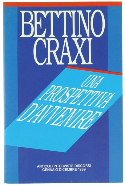 UNA PROSPETTIVA D'AVVENIRE. Articoli Interviste Discorsi. Gennaio - Dicembre 1989.
