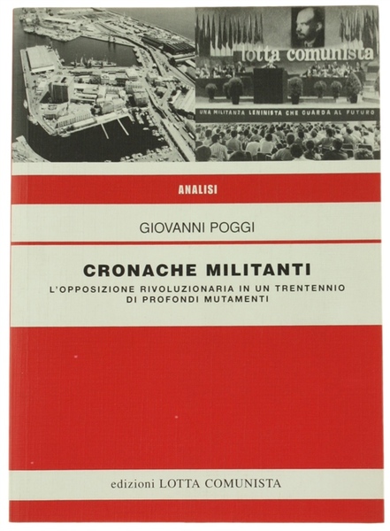 CRONACHE MILITANTI. L'opposizione rivoluzionaria in un trentennio di profondi mutamenti.