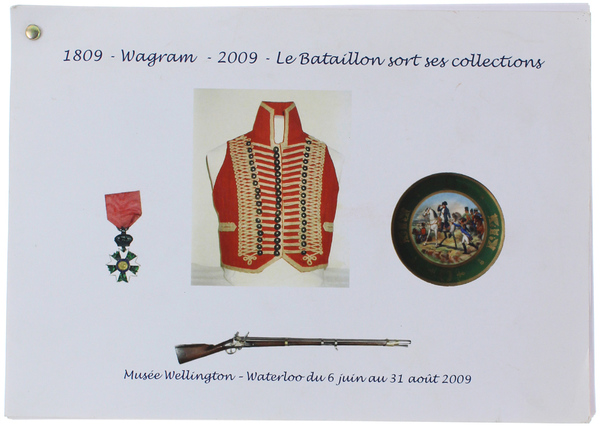 1809 WAGRAM 2009. LE BATAILLON SORT SES COLLECTIONS. Musée Wellington, …