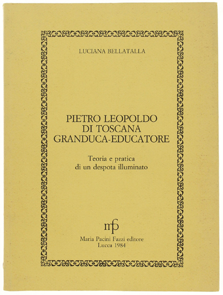 PIETRO LEOPOLDO DI TOSCANA GRANDUCA EDUCATORE. Teoria e pratica di …