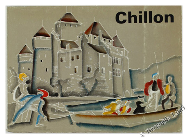 CHILLON. Son histoire illustrée de documents iconographiques.