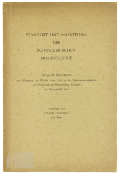 STANDORT UND MARKTFORM DER SCHWEIZERISCHEN BRAUINDUSTRIE. Inaugural Dissertation zur Erlangugn …