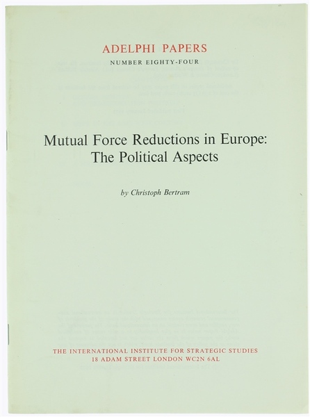 MUTUAL FORCE REDUCTIONS IN EUROPE: THE POLITICAL ASPECTS. Adelphi Papers …