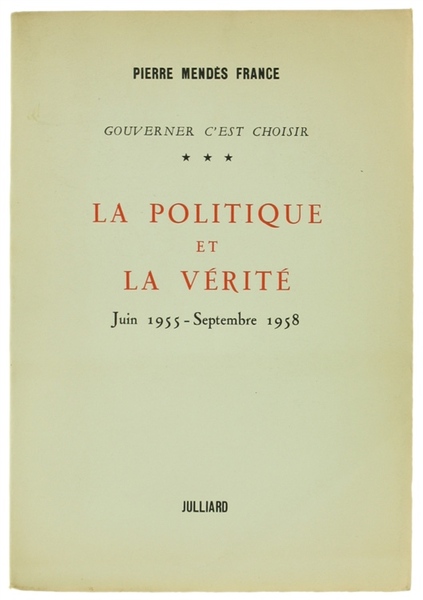 LA POLITIQUE ET LA VERITE'. Juin 1955 - Septembre 1958. …