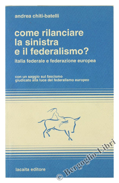 COME RILANCIARE LA SINISTRA E IL FEDERALISMO? Italia federale e …