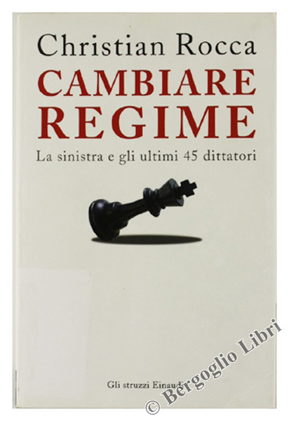 CAMBIARE REGIME. La sinistra e gli ultimi 45 dittatori.