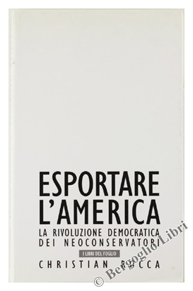 ESPORTARE L'AMERICA. La rivoluzione democratica dei neoconservatori.