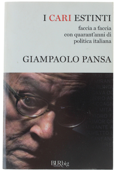 I CARI ESTINTI. Faccia a faccia con quarant'anni di politica …