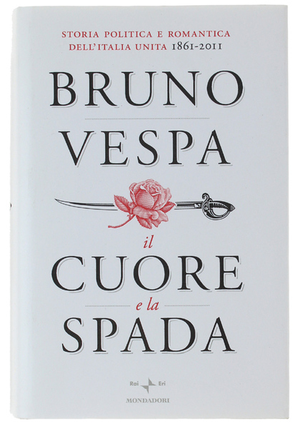 IL CUORE E LA SPADA. Storia politica e romantica dell'Italia …