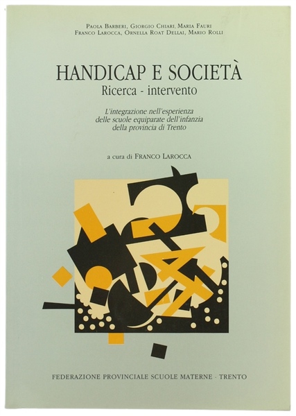 HANDICAP E SOCIETA'. Ricerca - Intervento. L'integrazione nell'esperienza delle scuole …