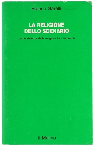 LA RELIGIONE DELLO SCENARIO. La persistenza della religione tra i …