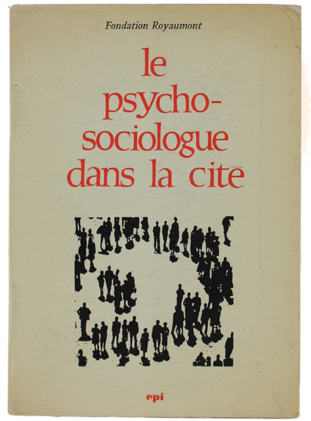 LE PSYCHO-SOCIOLOGUE DANS LA CITE'. L'Ecole - l'Hopital - l'Entreprise …