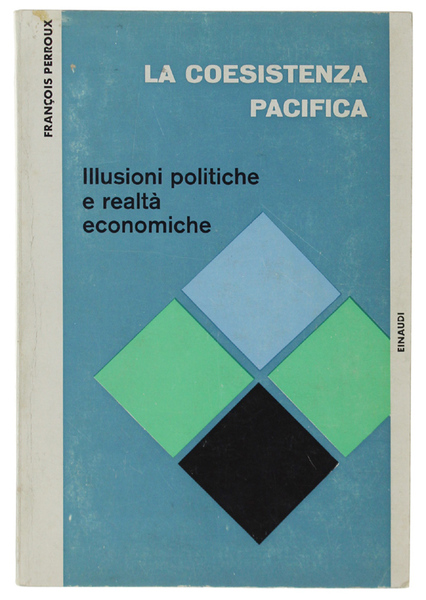 LA COESISTENZA PACIFICA. Illusioni politiche e realtà economiche.