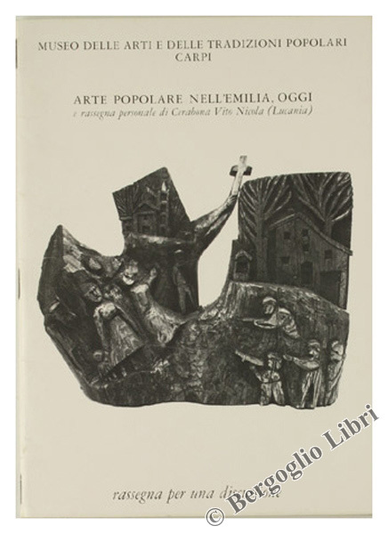 ARTE POPOLARE NELL'EMILIA, OGGI e rassegna personale di Cerabona Vito …