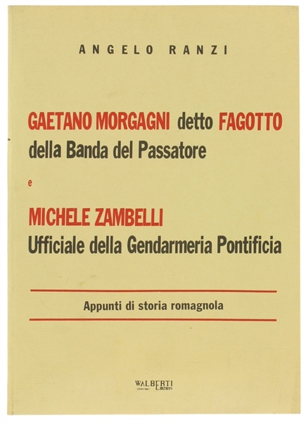 GAETANO MORGAGNI DETTO FAGOTTO DELLA BANDA DEL PASSATORE e MICHELE …