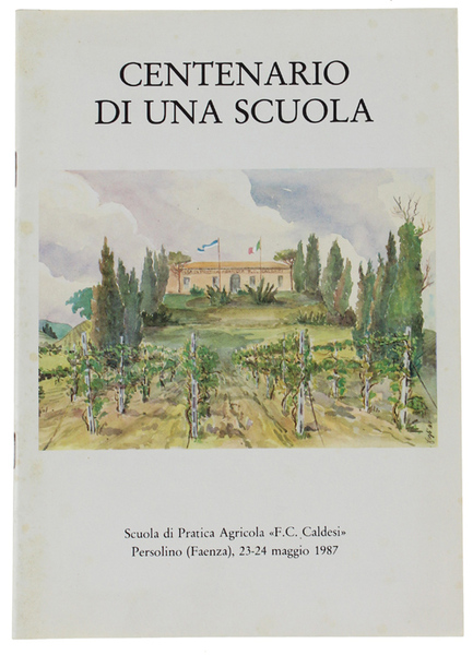 CENTENARIO DI UNA SCUOLA. Scuola di Pratica Agricola "F.C.Caldesi" Persolino …