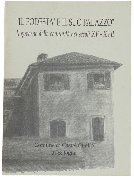 IL PODESTA' E IL SUO PALAZZO. Il governo della comunità …