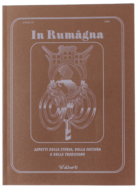 IN RUMAGNA - Aspetti della storia, della cultura, della tradizione. …