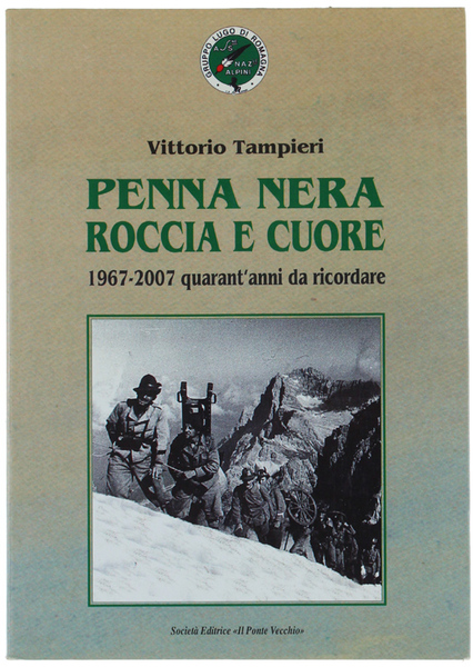 PENNA NERA ROCCIA E CUORE. 1967-2007: quarant'anni da ricordare.