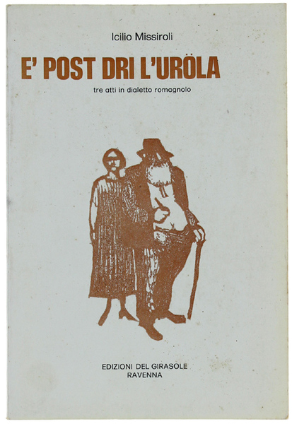 E' POST DRI L'UROLA. Tre atti in dialetto romagnolo.