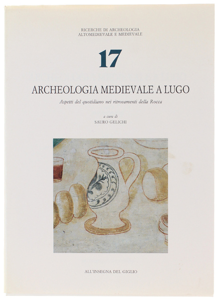 ARCHEOLOGIA MEDIEVALE A LUGO. Aspetti del quotidiano nei ritrovamenti della …