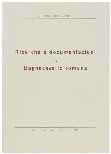 RICERCHE E DOCUMENTAZIONI SU BAGNACAVALLO ROMANA.