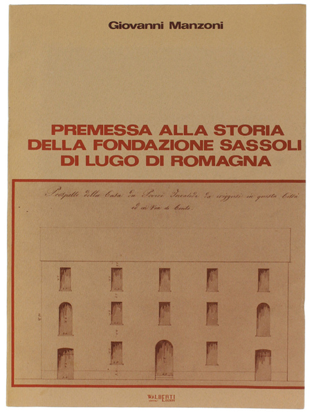 PREMESSA ALLA STORIA DELLA FONDAZIONE SASSOLI DI LUGO DI ROMAGNA.