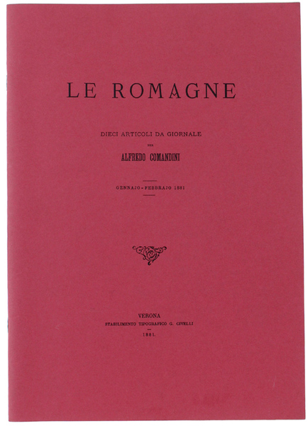 LE ROMAGNE. Dieci articoli da giornale - gennaio-febbrajo 1881. Ristampa …