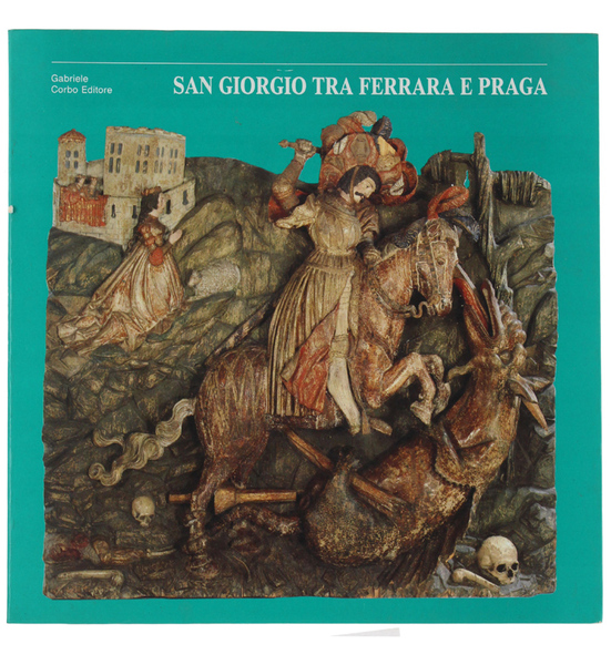 SAN GIORGIO TRA FERRARA E PRAGA. Un santo guerriero.