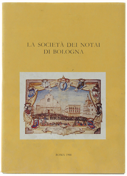 LA SOCIETA' DEI NOTAI DI BOLOGNA. Saggio storico e inventario.