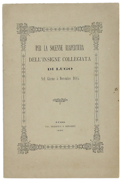 PER LA SOLENNE RIAPERTURA DELL'INSIGNE COLLEGIATA DI LUGO NEL GIORNO …