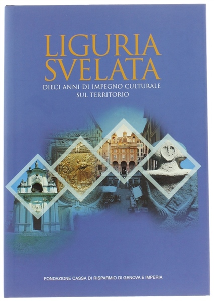 LIGURIA SVELATA. Dieci anni di impegno culturale sul territorio.