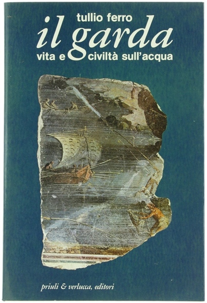 IL GARDA. Vita e civiltà sull'acqua.