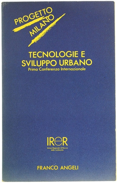 TECNOLOGIE E SVILUPPO URBANO. IRER - Prima Conferenza Internazionale.