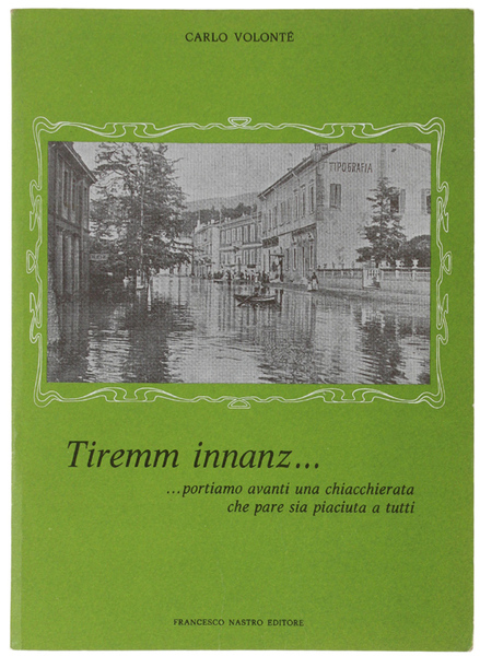 TIREMM INNANZ. ripresentazione con qualche aggiunta della pazzerellata storico-ambientale ecc.