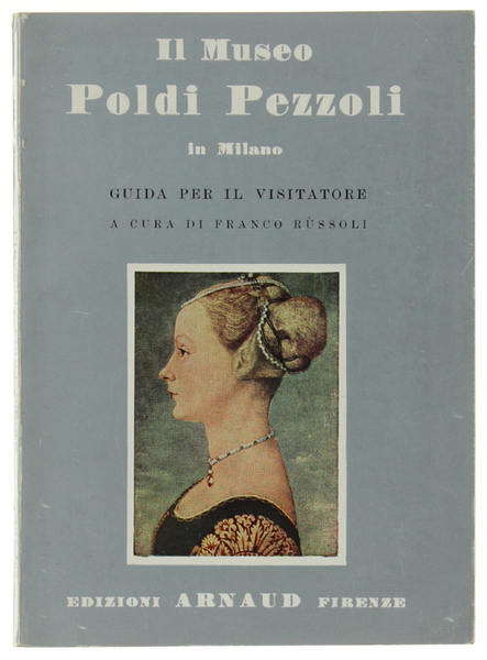 IL MUSEO POLDI PEZZOLI in Milano. Guida per il visitatore.